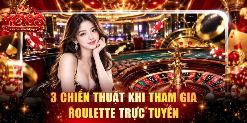 3 chiến thuật khi tham gia Roulette trực tuyến