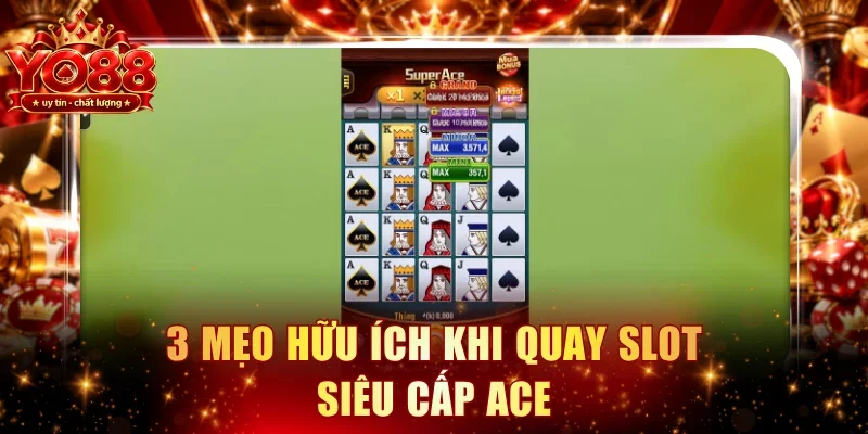3 mẹo hữu ích khi quay slot Siêu Cấp Ace