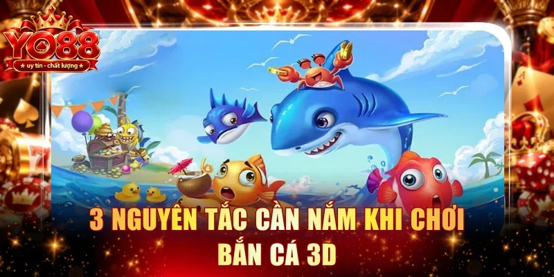 3 nguyên tắc cần nắm khi chơi bắn cá 3D