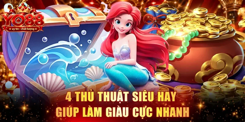 4 thủ thuật siêu hay giúp làm giàu cực nhanh