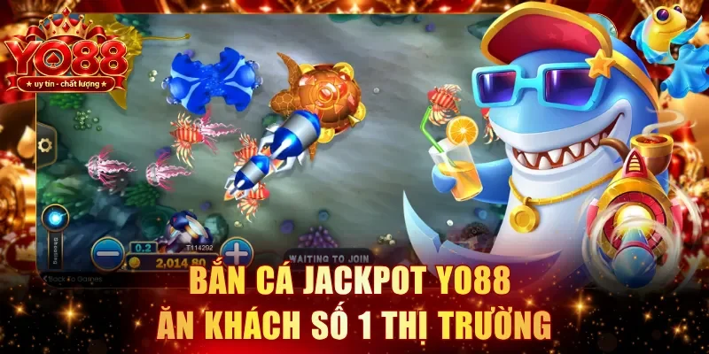 Bắn cá Jackpot YO88 ăn khách số 1 thị trường