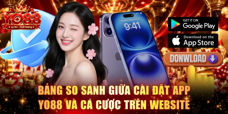 Bảng so sánh giữa cài đặt app YO88 và cá cược trên website