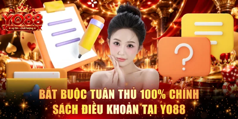 Bắt buộc tuân thủ 100% chính sách điều khoản tại YO88