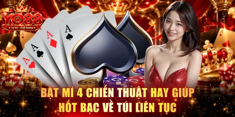 Bật mí 4 chiến thuật hay giúp hốt bạc về túi liên tục