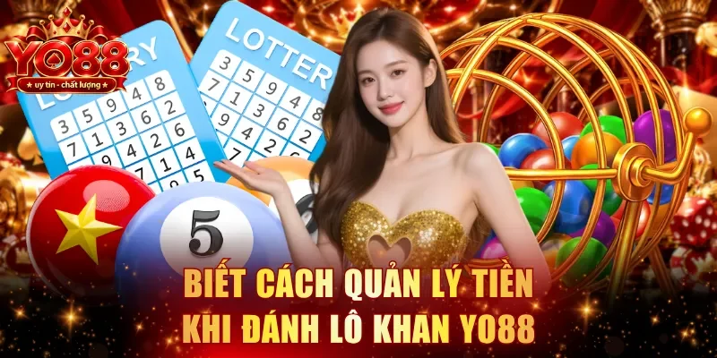 Biết cách quản lý tiền khi đánh lô khan YO88