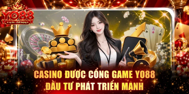 Casino được cổng game YO88 đầu tư phát triển mạnh