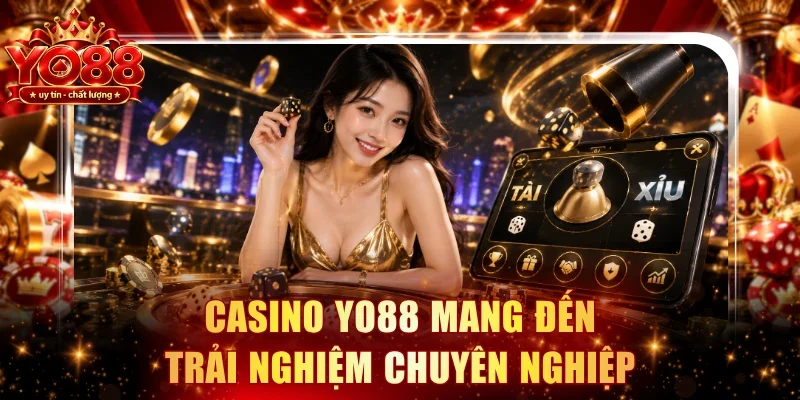 Casino YO88 mang đến trải nghiệm chuyên nghiệp