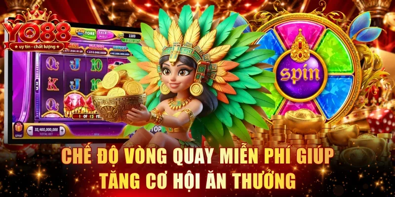 Chế độ vòng quay miễn phí giúp tăng cơ hội ăn thưởng