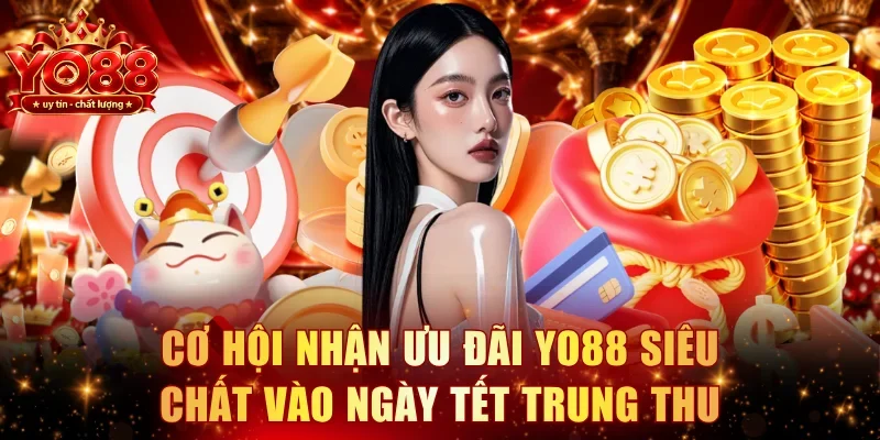 Cơ hội nhận ưu đãi YO88 siêu chất vào ngày Tết Trung Thu