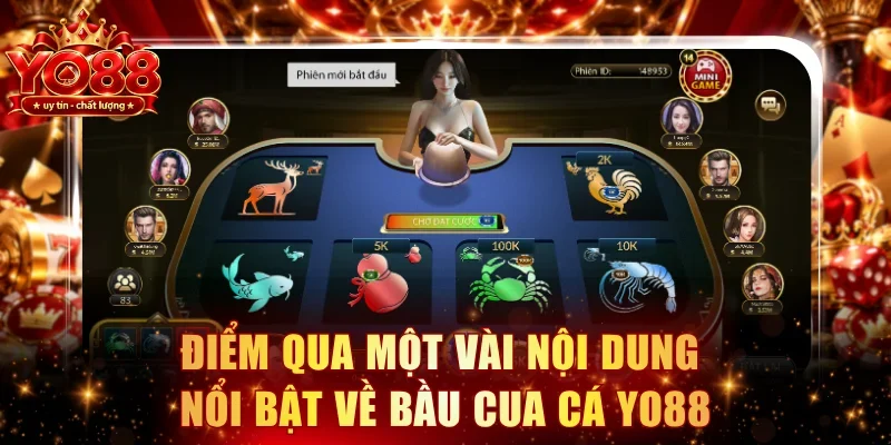 Điểm qua một vài nội dung nổi bật về Bầu Cua Cá YO88