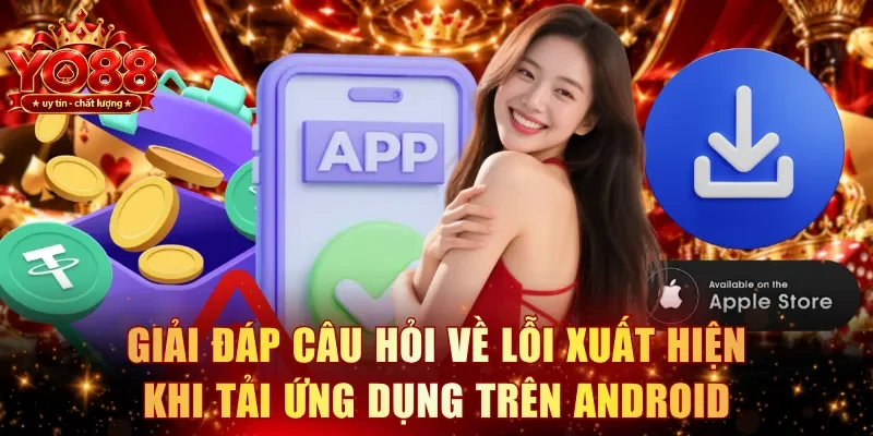 Giải đáp câu hỏi về lỗi xuất hiện khi tải ứng dụng trên Android