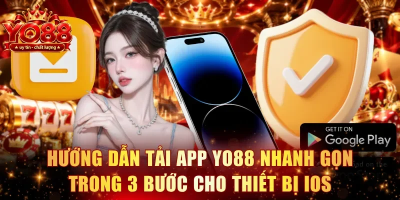 Hướng dẫn tải app YO88 nhanh gọn trong 3 bước cho thiết bị IOS