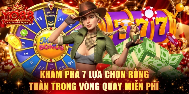 Khám phá 7 lựa chọn rồng thần trong vòng quay miễn phí