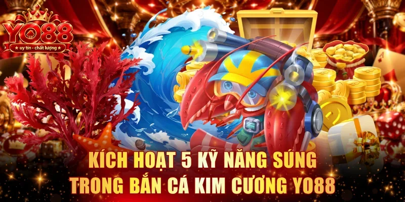 Kích hoạt 5 kỹ năng súng trong bắn cá kim cương YO88
