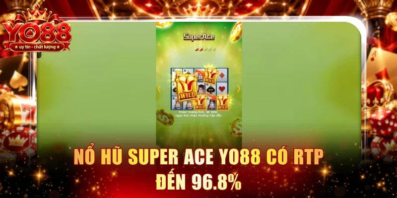 Nổ hũ Super Ace YO88 có RTP đến 96.8%