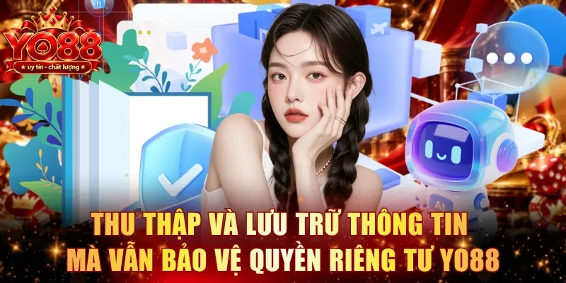 Thu thập và lưu trữ thông tin mà vẫn bảo vệ quyền riêng tư YO88