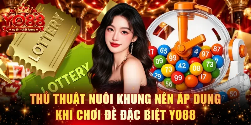 Thủ thuật nuôi khung nên áp dụng khi chơi đề đặc biệt YO88