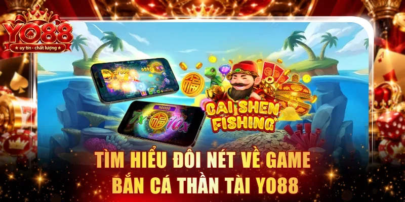 Tìm hiểu đôi nét về game bắn cá Thần Tài YO88