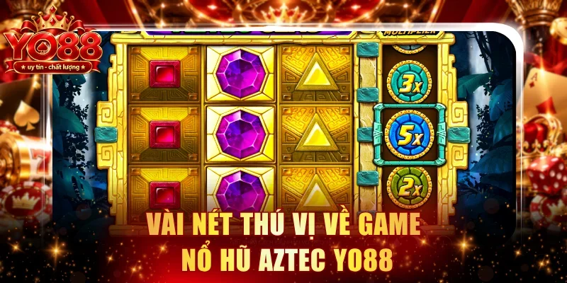 Vài nét thú vị về game Nổ hũ Aztec YO88
